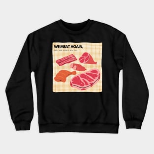 We MEAT Again! T-Shirt Happy meal Crewneck Sweatshirt